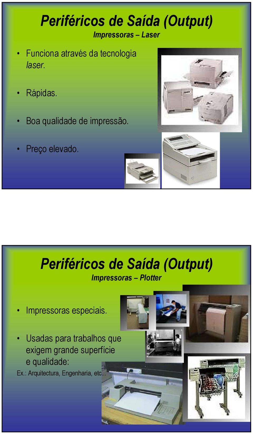 Periféricos de Saída (Output) Impressoras Plotter Impressoras especiais.