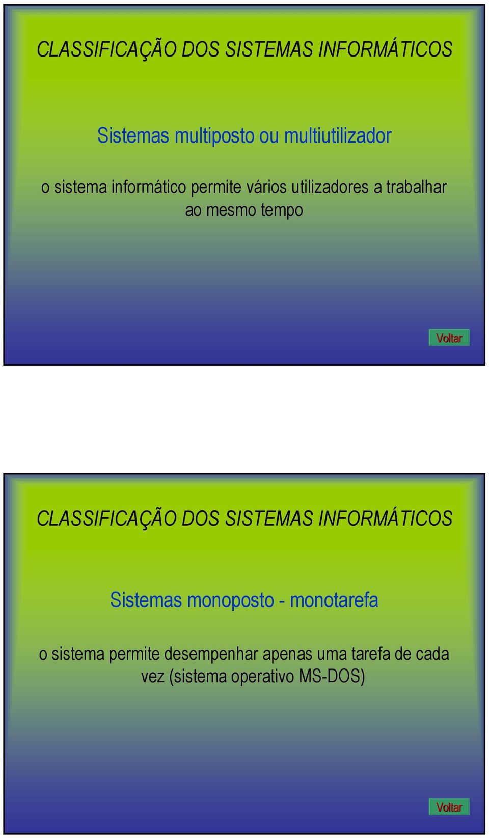 CLASSIFICAÇÃO DOS SISTEMAS INFORMÁTICOS Sistemas monoposto - monotarefa o sistema