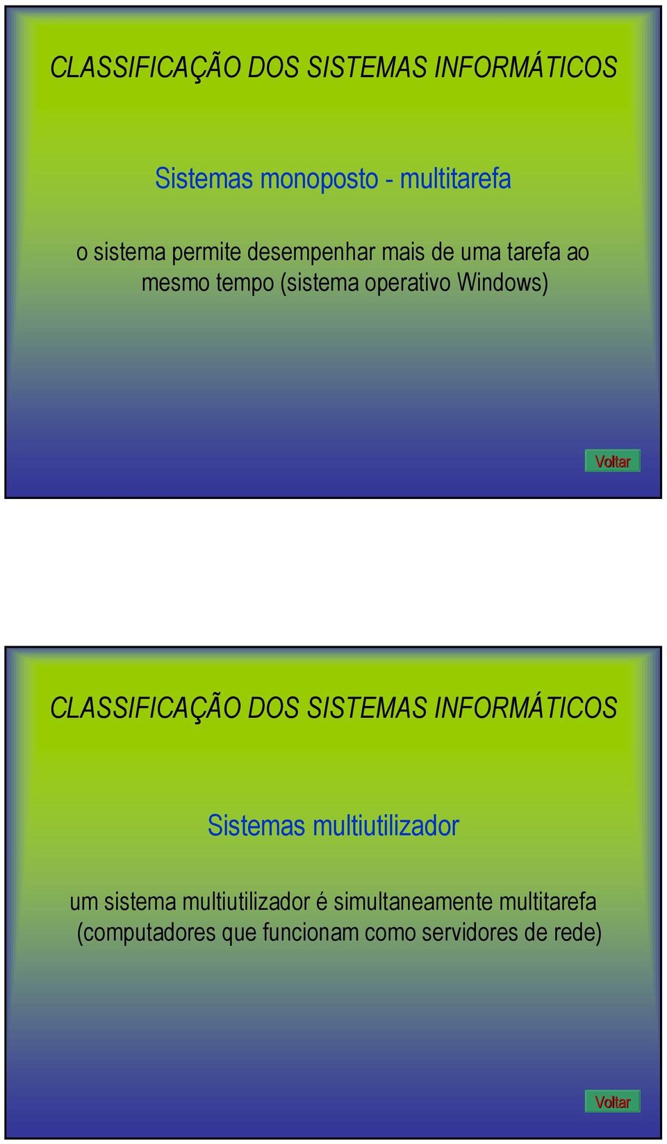 CLASSIFICAÇÃO DOS SISTEMAS INFORMÁTICOS Sistemas multiutilizador um sistema