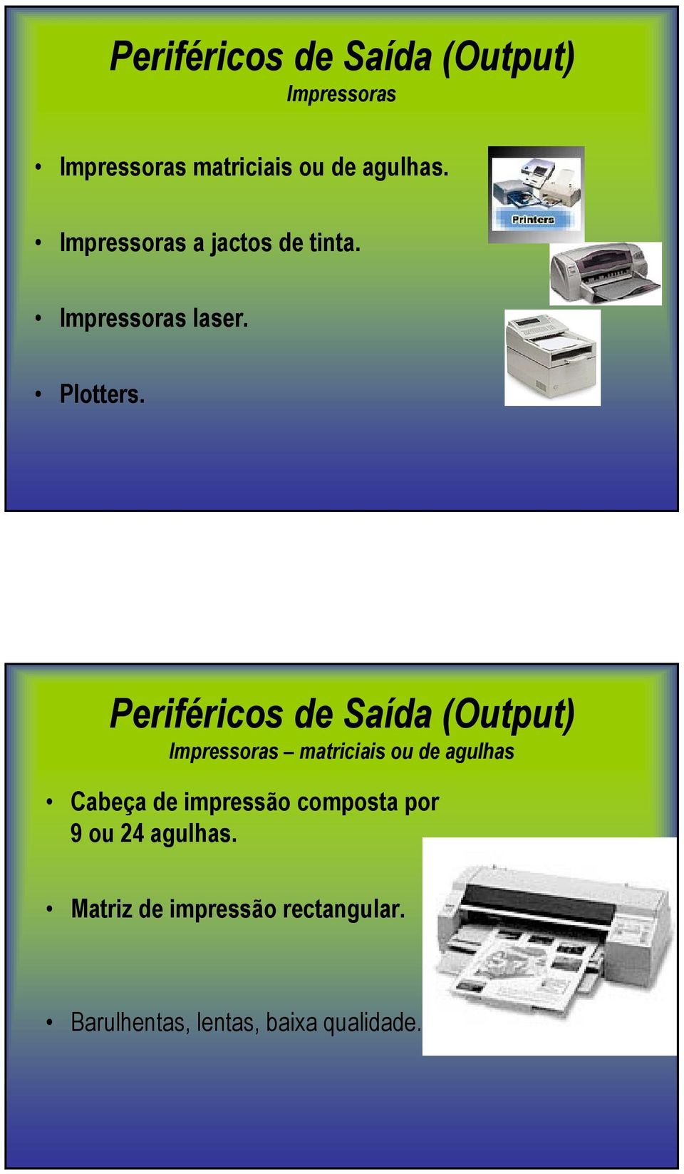 Periféricos de Saída (Output) Impressoras matriciais ou de agulhas Cabeça de