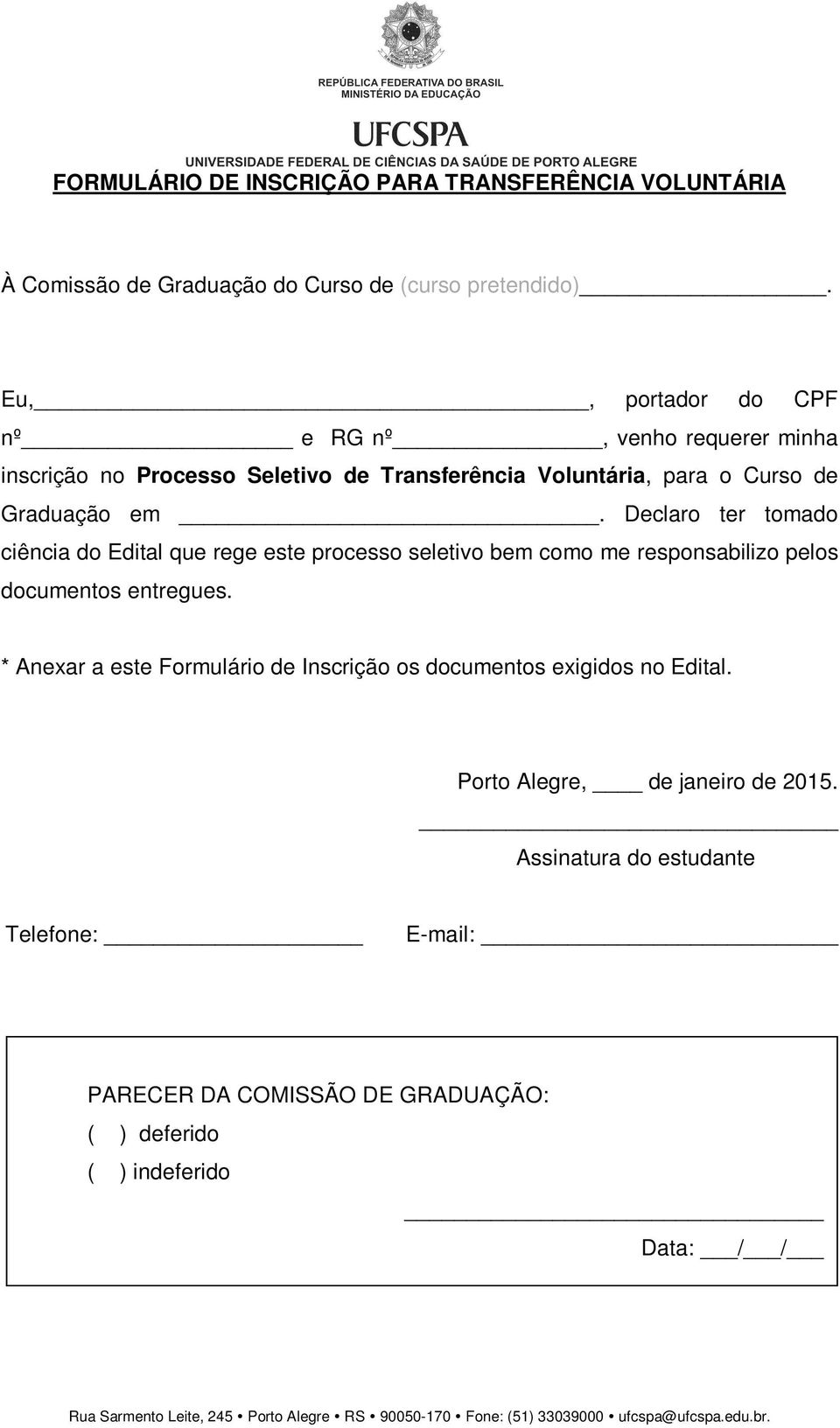 Declaro ter tomado ciência do Edital que rege este processo seletivo bem como me responsabilizo pelos documentos entregues.