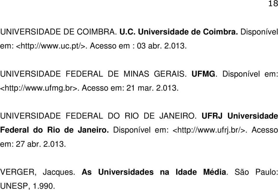 UFRJ Universidade Federal do Rio de Janeiro. Disponível em: <http://www.ufrj.br/>. Acesso em: 27 abr. 2.013.