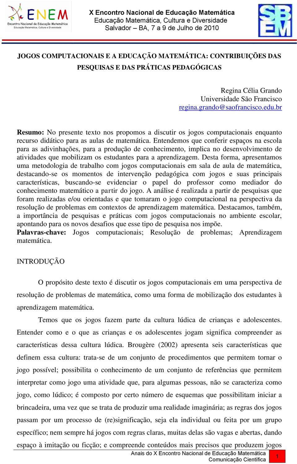 Entendemos que conferir espaços na escola para as adivinhações, para a produção de conhecimento, implica no desenvolvimento de atividades que mobilizam os estudantes para a aprendizagem.