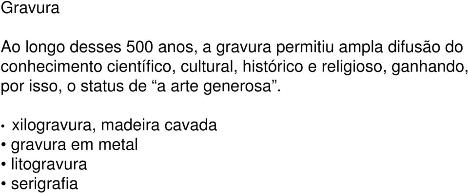 religioso, ganhando, por isso, o status de a arte generosa.