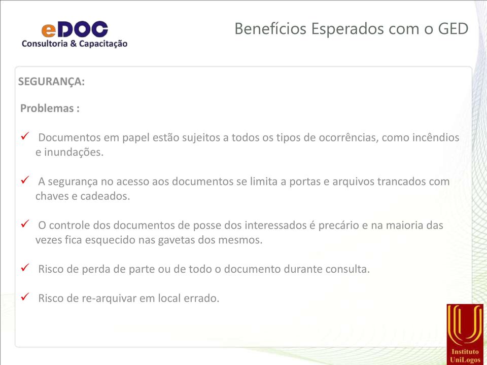 A segurança no acesso aos documentos se limita a portas e arquivos trancados com chaves e cadeados.