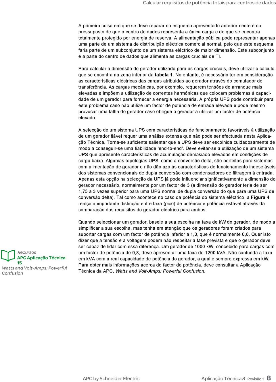 A alimentação pública pode representar apenas uma parte de um sistema de distribuição eléctrica comercial normal, pelo que este esquema faria parte de um subconjunto de um sistema eléctrico de maior