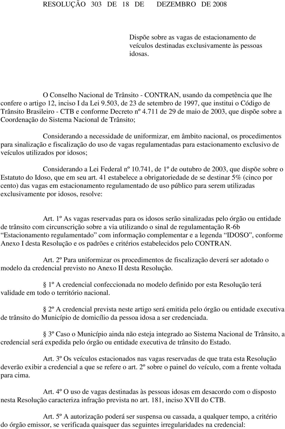 503, de 23 de setembro de 1997, que institui o Código de Trânsito Brasileiro - CTB e conforme Decreto nº 4.