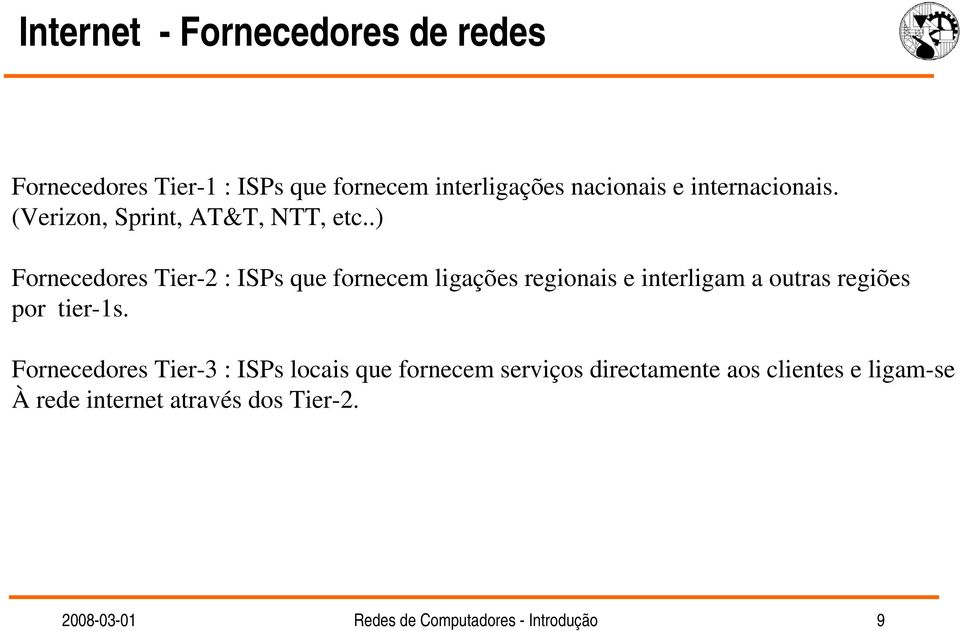 .) Fornecedores Tier-2 : ISPs que fornecem ligações regionais e interligam a outras regiões por tier-1s.