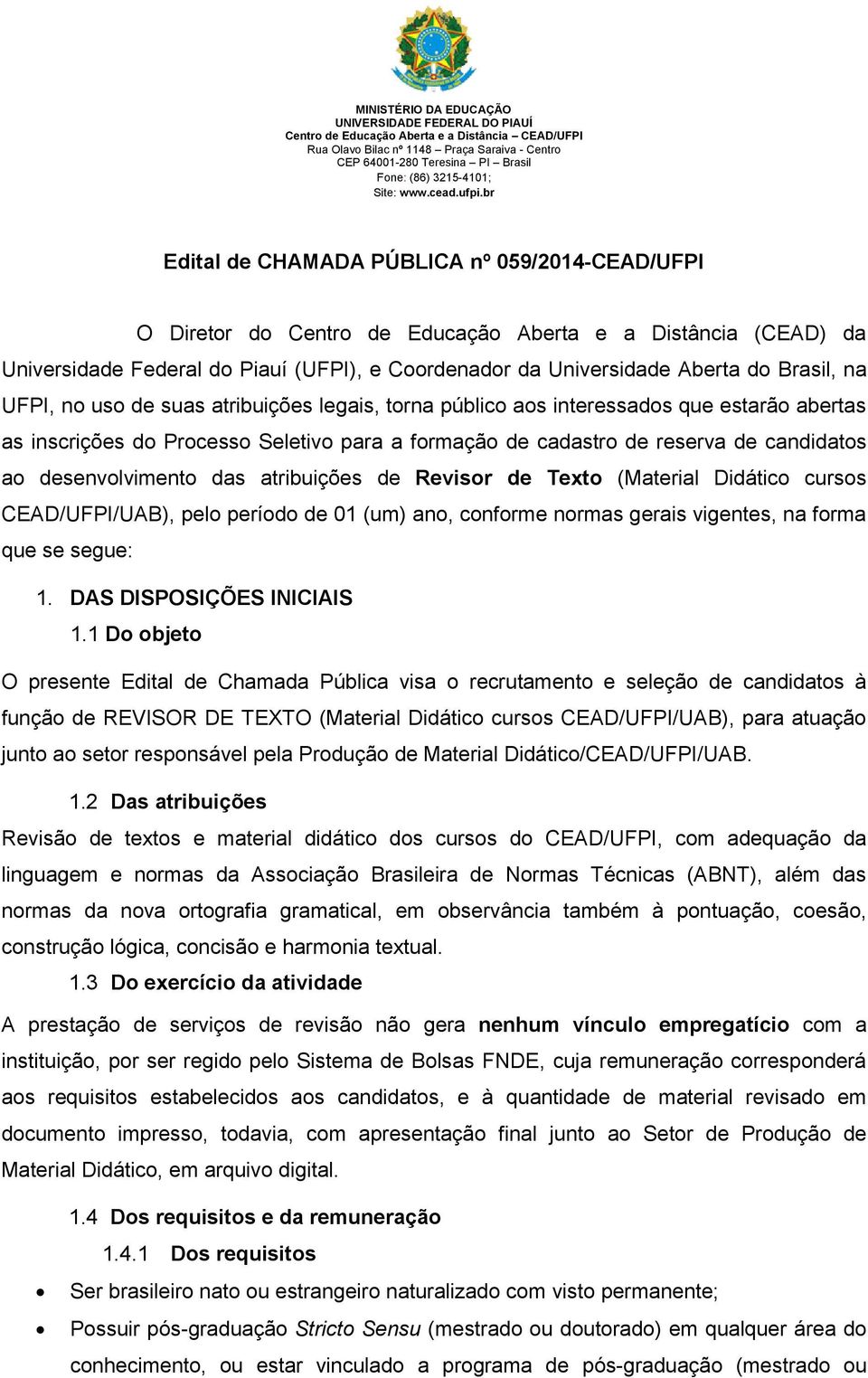 br Edital de CHAMADA PÚBLICA nº 059/2014-CEAD/UFPI O Diretor do Centro de Educação Aberta e a Distância (CEAD) da Universidade Federal do Piauí (UFPI), e Coordenador da Universidade Aberta do Brasil,