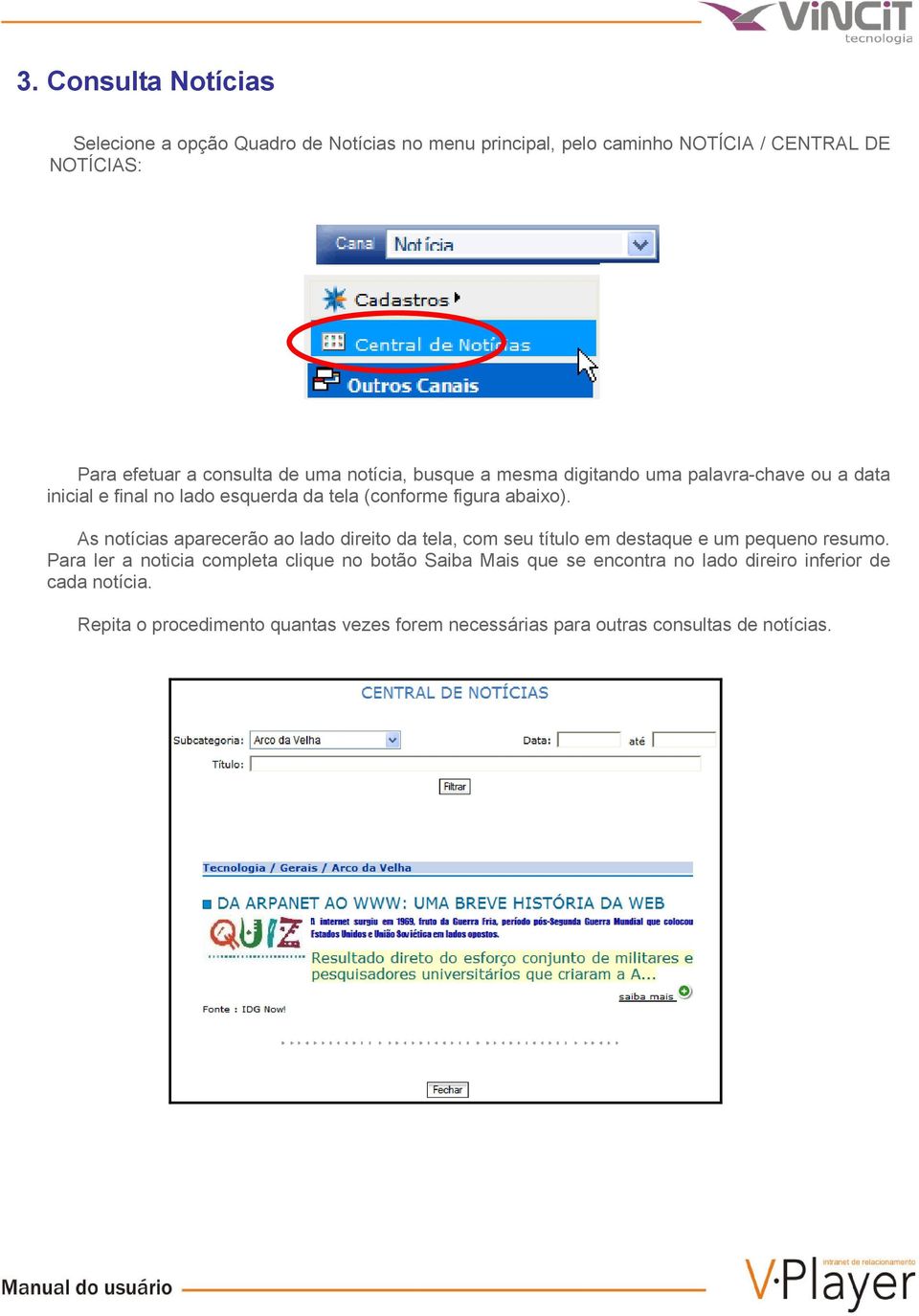 As notícias aparecerão ao lado direito da tela, com seu título em destaque e um pequeno resumo.