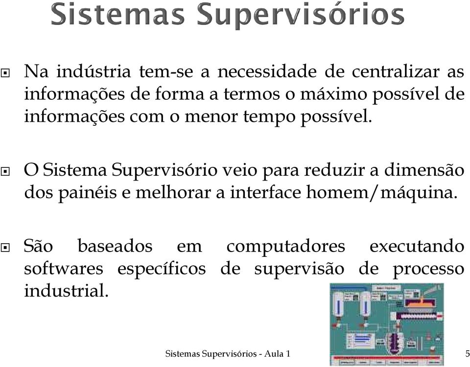 O Sistema Supervisório veio para reduzir a dimensão dos painéis e melhorar a interface