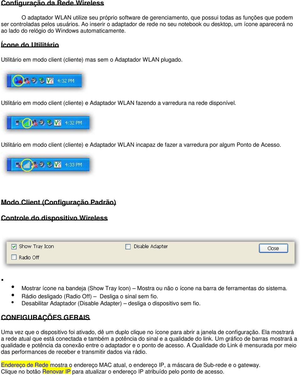 Ícone do Utilitário Utilitário em modo client (cliente) mas sem o Adaptador WLAN plugado. Utilitário em modo client (cliente) e Adaptador WLAN fazendo a varredura na rede disponível.