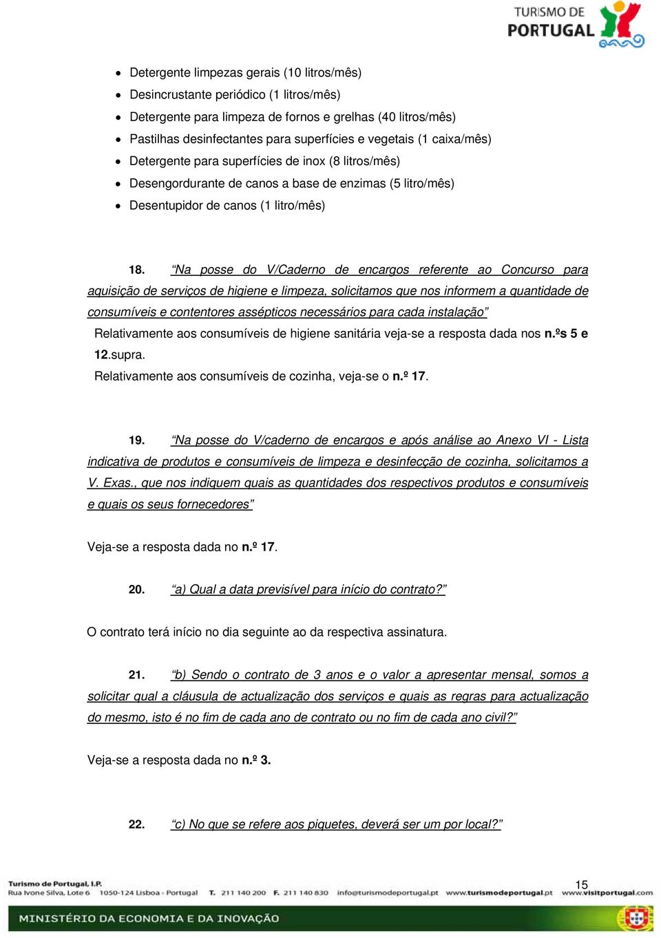 Na posse do V/Caderno de encargos referente ao Concurso para aquisição de serviços de higiene e limpeza, solicitamos que nos informem a quantidade de consumíveis e contentores assépticos necessários