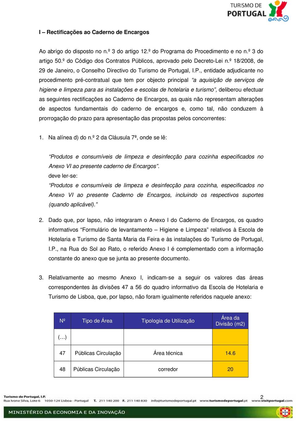 blicos, aprovado pelo Decreto-Lei n.º 18/2008, de 29 de Janeiro, o Conselho Directivo do Turismo de Po