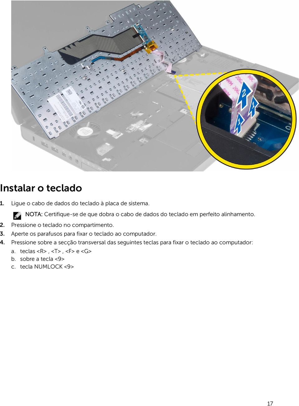 Pressione o teclado no compartimento. 3. Aperte os parafusos para fixar o teclado ao 4.