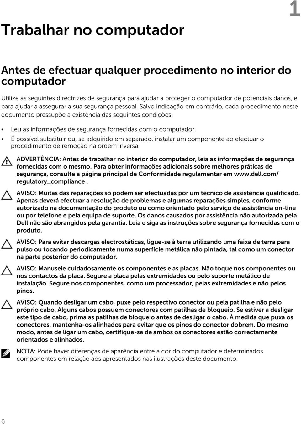 Salvo indicação em contrário, cada procedimento neste documento pressupõe a existência das seguintes condições: Leu as informações de segurança fornecidas com o É possível substituir ou, se adquirido