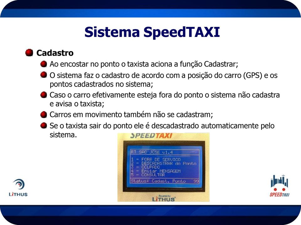 efetivamente esteja fora do ponto o sistema não cadastra e avisa o taxista; Carros em