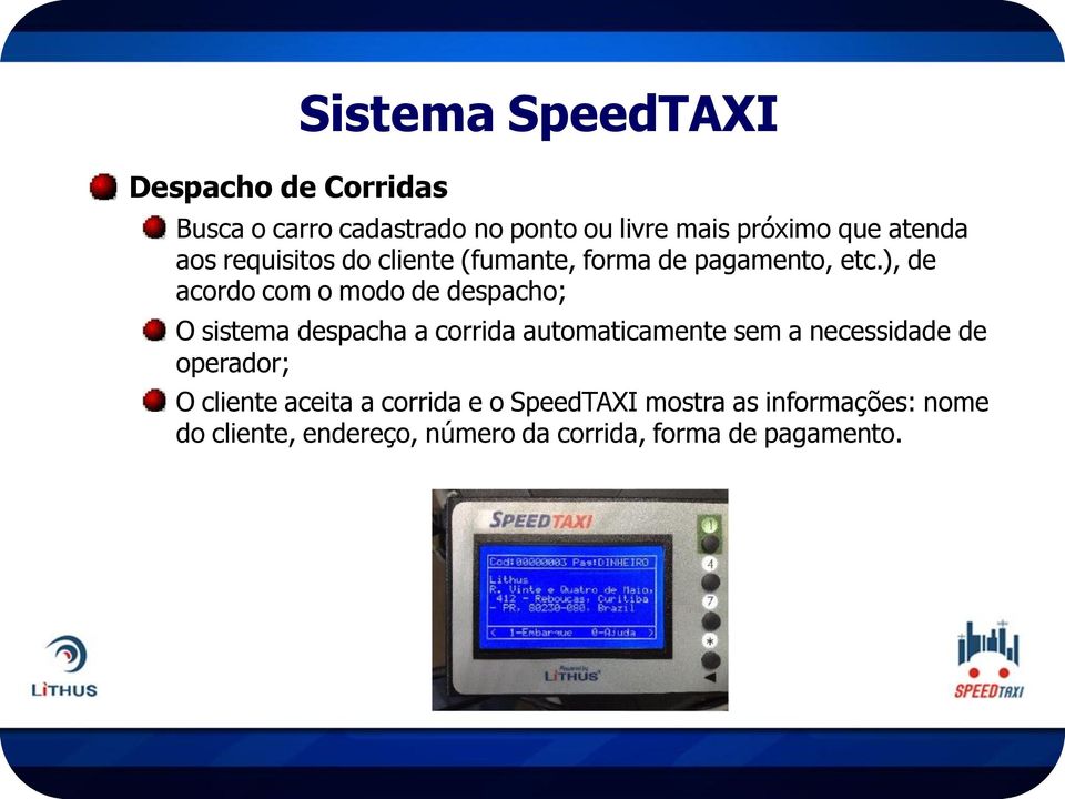 ), de acordo com o modo de despacho; O sistema despacha a corrida automaticamente sem a necessidade