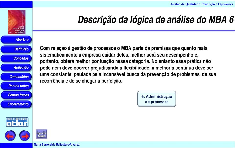 No entanto essa prática não pode nem deve ocorrer prejudicando a flexibilidade; a melhoria contínua deve ser uma constante,