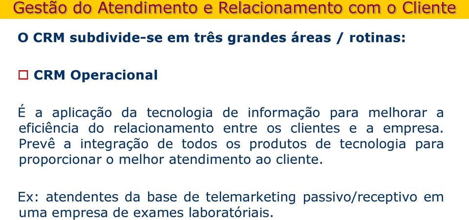 Prevê a integração de todos os produtos de tecnologia para proporcionar o melhor atendimento ao