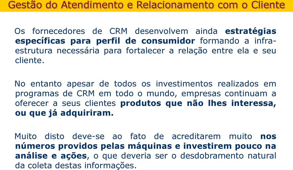 No entanto apesar de todos os investimentos realizados em programas de CRM em todo o mundo, empresas continuam a oferecer a seus clientes