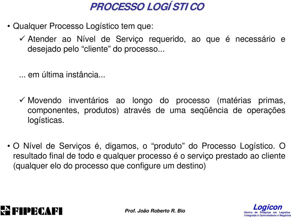 .. Movendo inventários ao longo do processo (matérias primas, componentes, produtos) através de uma seqüência de operações