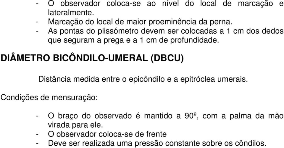 DIÂMETRO BICÔNDILO-UMERAL (DBCU) Distância medida entre o epicôndilo e a epitróclea umerais.