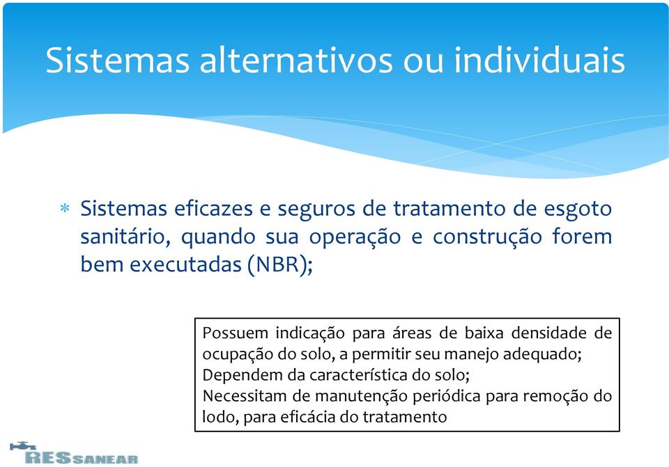 áreas de baixa densidade de ocupação do solo, a permitir seu manejo adequado; Dependem da