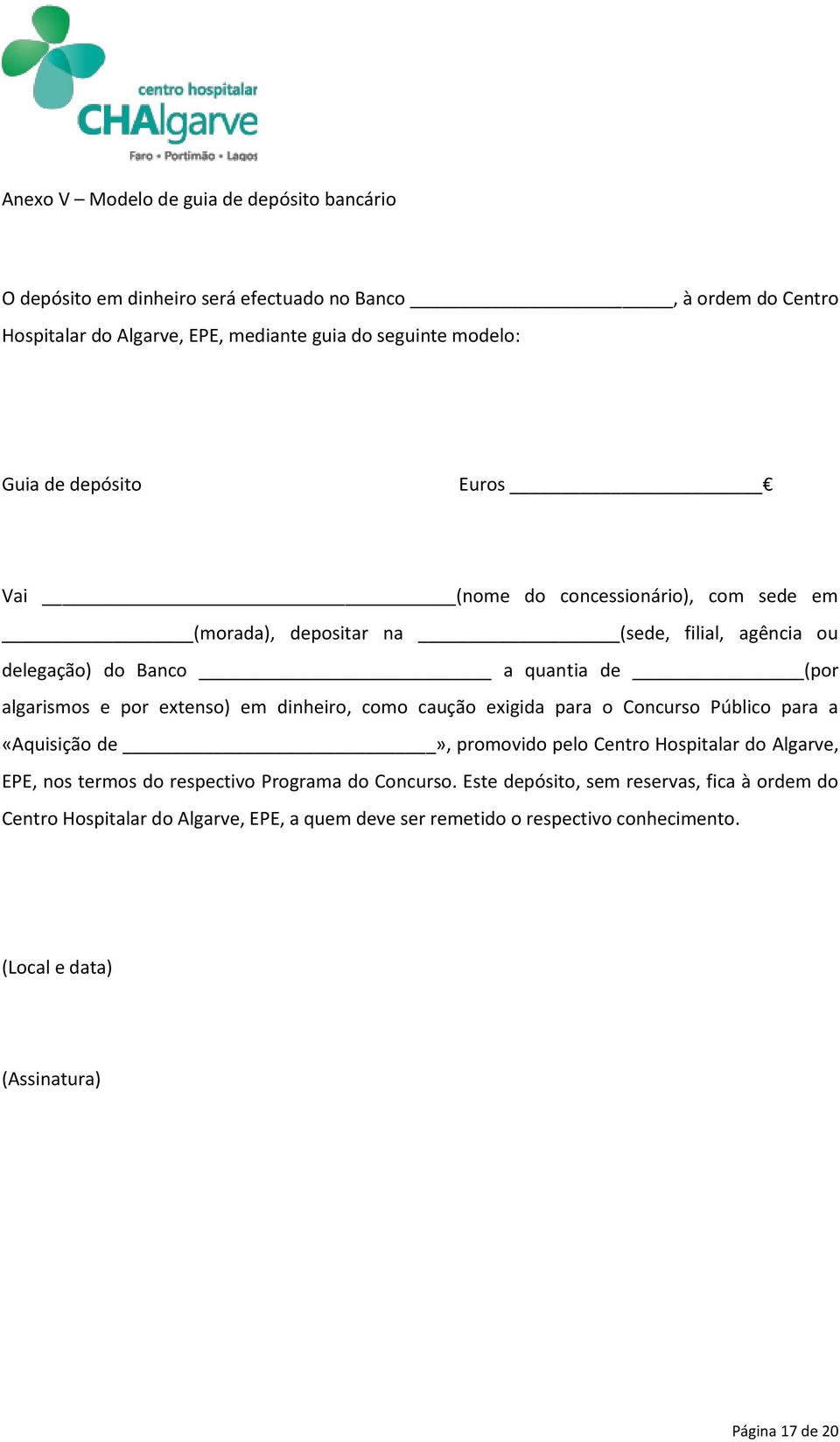 extenso) em dinheiro, como caução exigida para o Concurso Público para a «Aquisição de», promovido pelo Centro Hospitalar do Algarve, EPE, nos termos do respectivo Programa do