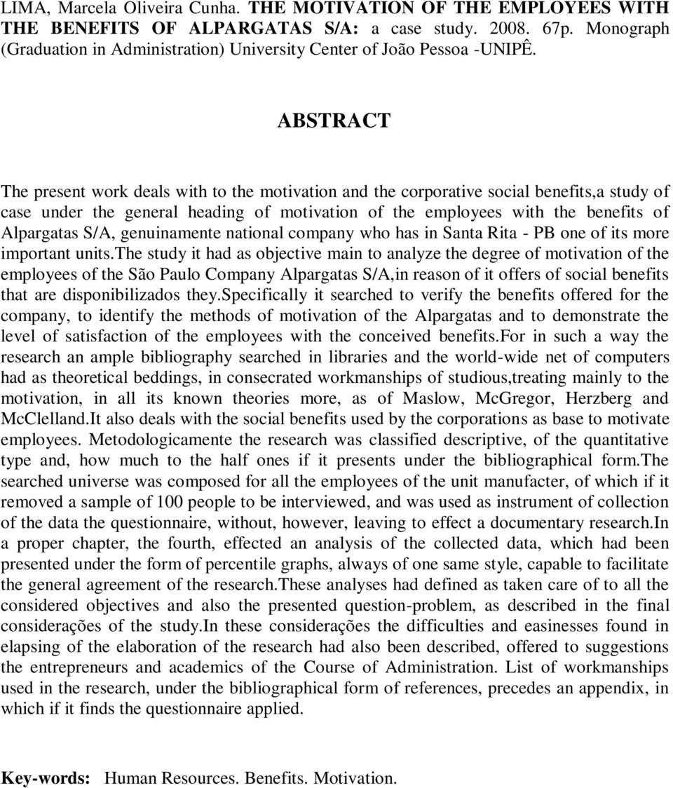 ABSTRACT The present work deals with to the motivation and the corporative social benefits,a study of case under the general heading of motivation of the employees with the benefits of Alpargatas