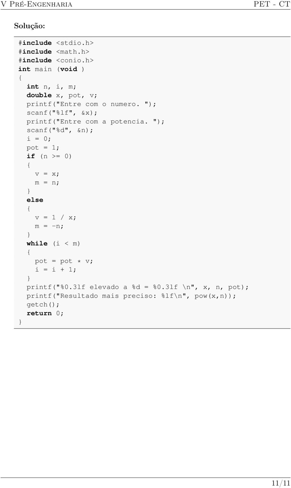 "); scanf("%d", &n); i = 0; pot = 1; if (n >= 0) v = x; m = n; else v = 1 / x; m = -n; while (i <