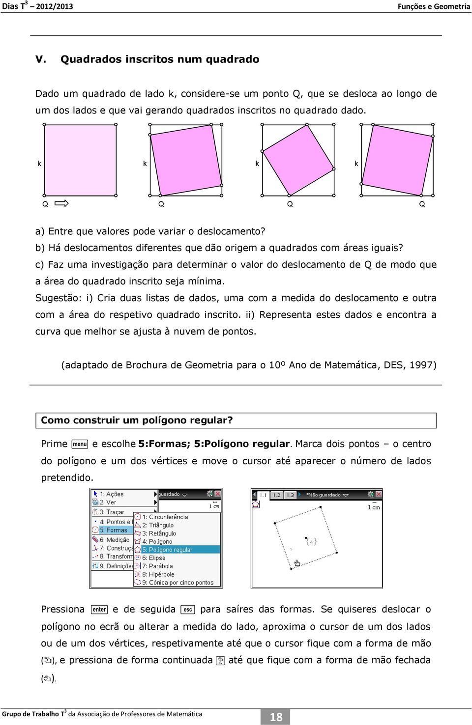 c) Faz uma investigação para determinar o valor do deslocamento de Q de modo que a área do quadrado inscrito seja mínima.