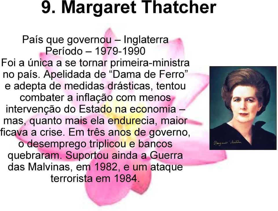 Apelidada de Dama de Ferro e adepta de medidas drásticas, tentou combater a inflação com menos intervenção do