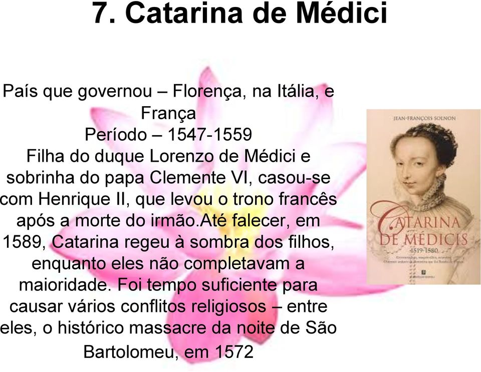 até falecer, em 1589, Catarina regeu à sombra dos filhos, enquanto eles não completavam a maioridade.