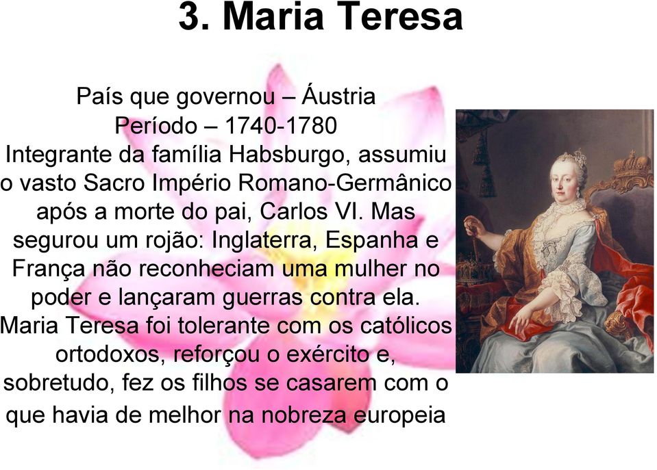 Mas segurou um rojão: Inglaterra, Espanha e França não reconheciam uma mulher no poder e lançaram guerras contra