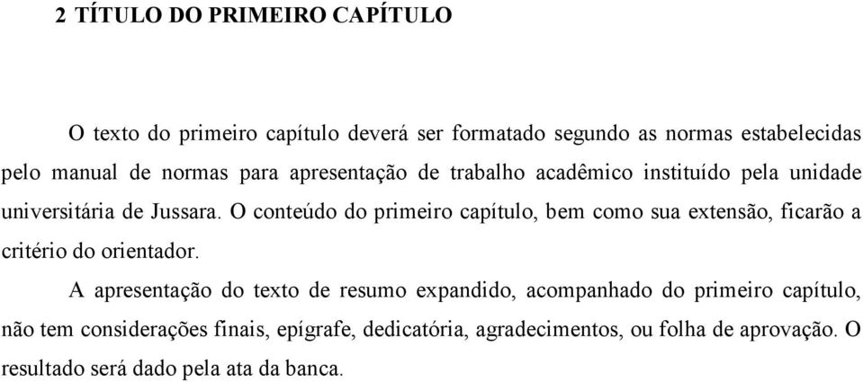 O conteúdo do primeiro capítulo, bem como sua extensão, ficarão a critério do orientador.