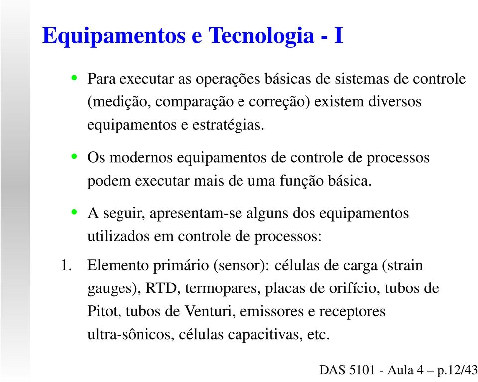 A seguir, apresentam-se alguns dos equipamentos utilizados em controle de processos: 1.