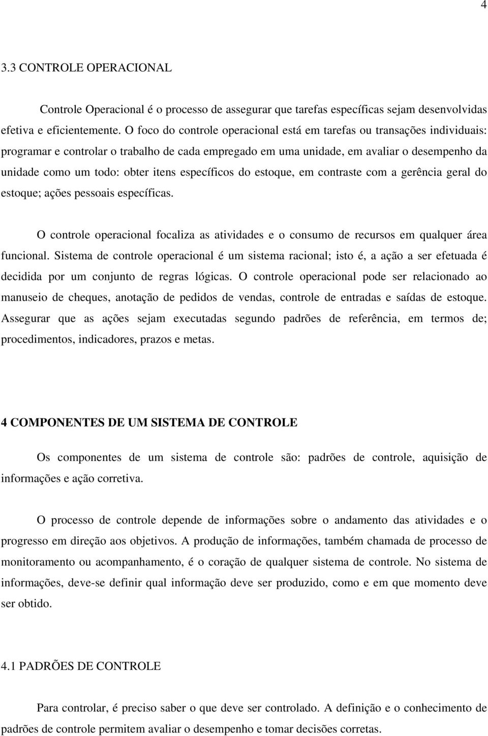 itens específicos do estoque, em contraste com a gerência geral do estoque; ações pessoais específicas.