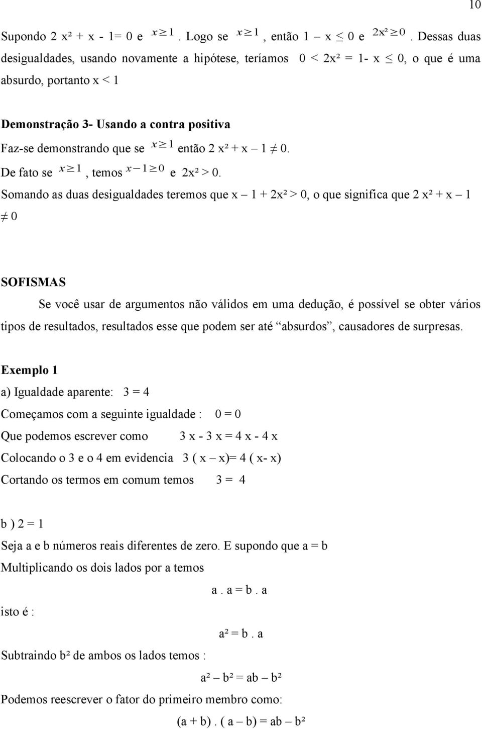 x² + x 1 0. De fato se x 1, temos x 1 0 e 2x² > 0.