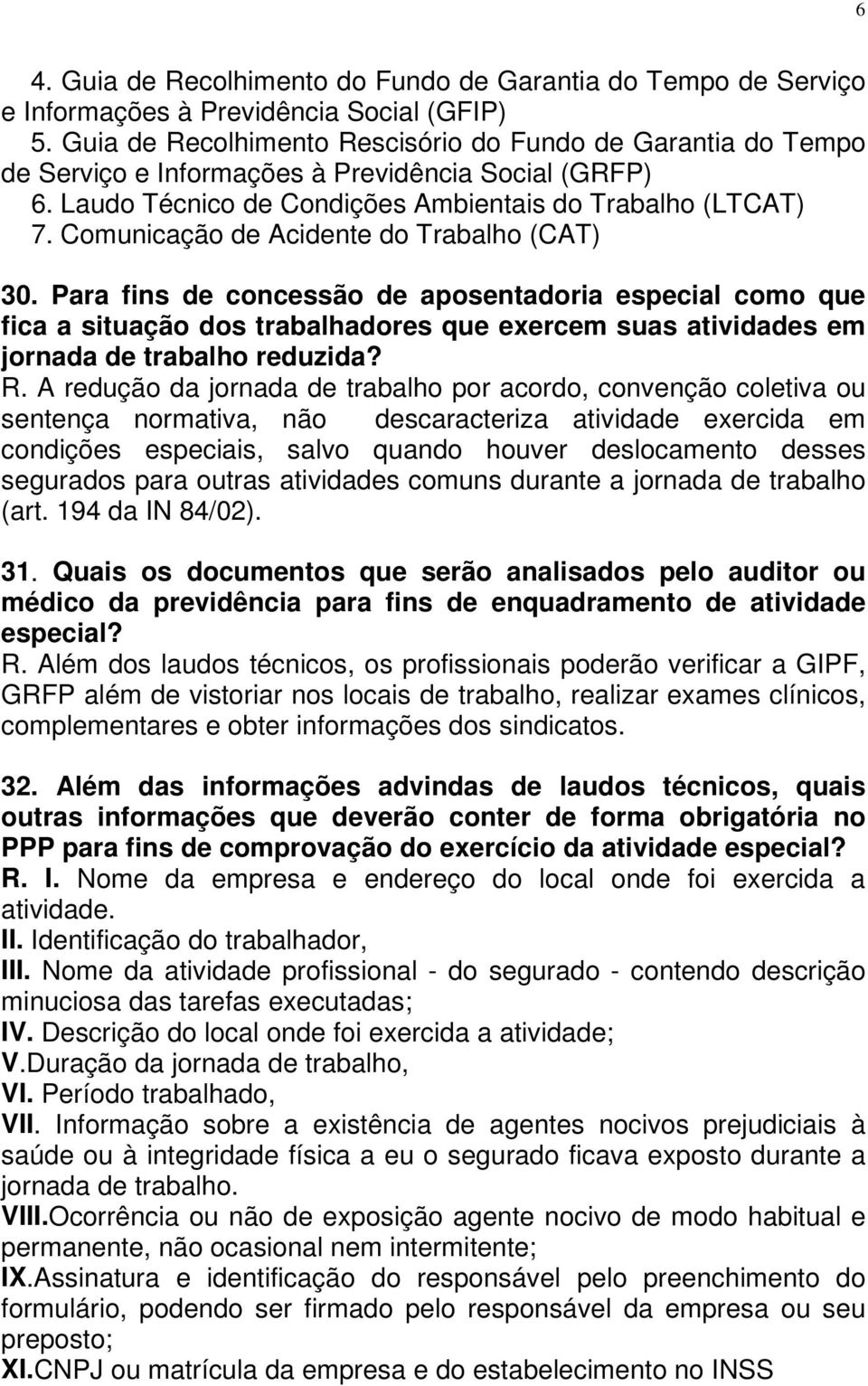 Comunicação de Acidente do Trabalho (CAT) 30. Para fins de concessão de aposentadoria especial como que fica a situação dos trabalhadores que exercem suas atividades em jornada de trabalho reduzida?