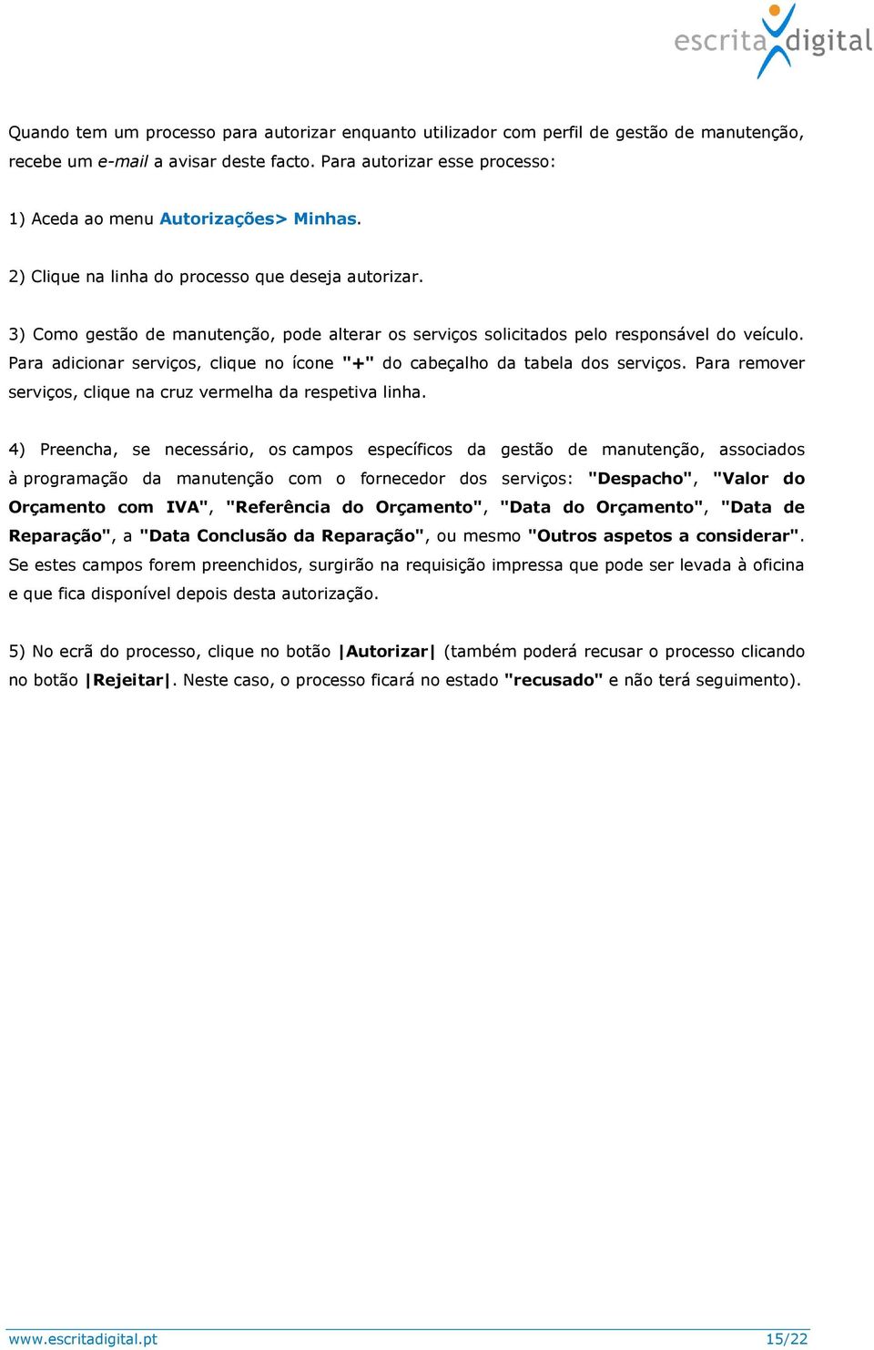 3) Como gestão de manutenção, pode alterar os serviços solicitados pelo responsável do veículo. Para adicionar serviços, clique no ícone "+" do cabeçalho da tabela dos serviços.