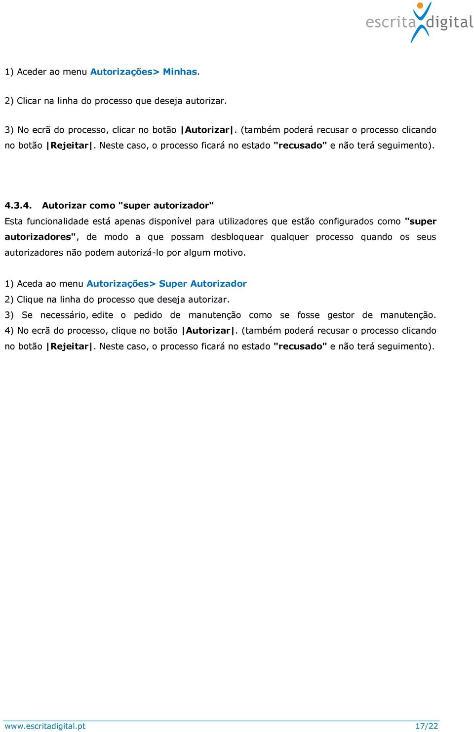 3.4. Autorizar como "super autorizador" Esta funcionalidade está apenas disponível para utilizadores que estão configurados como "super autorizadores", de modo a que possam desbloquear qualquer