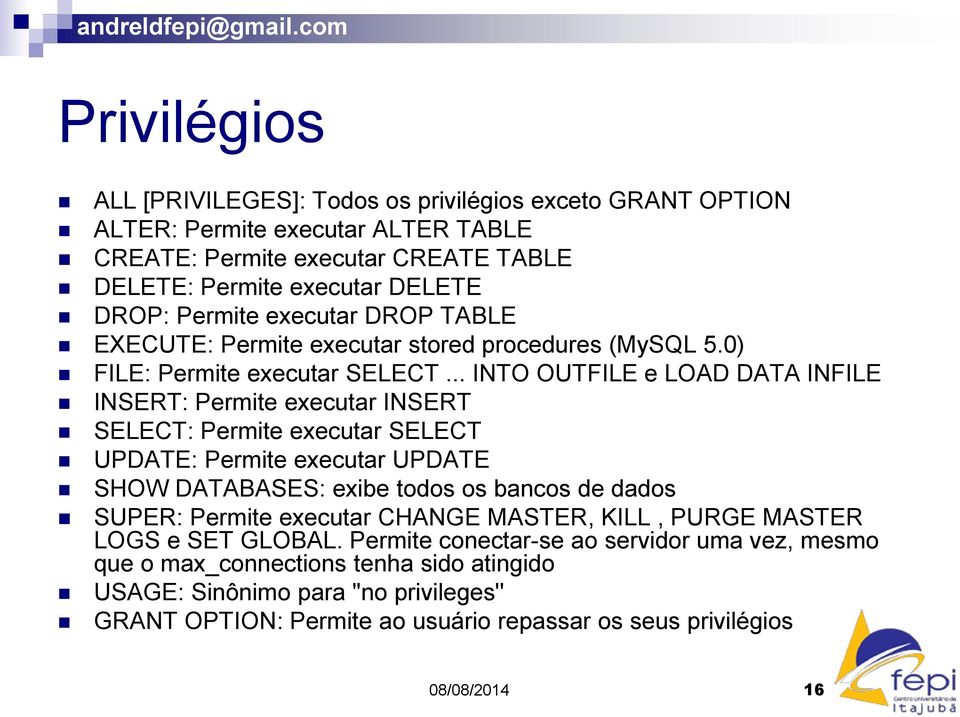 .. INTO OUTFILE e LOAD DATA INFILE INSERT: Permite executar INSERT SELECT: Permite executar SELECT UPDATE: Permite executar UPDATE SHOW DATABASES: exibe todos os bancos de dados SUPER: