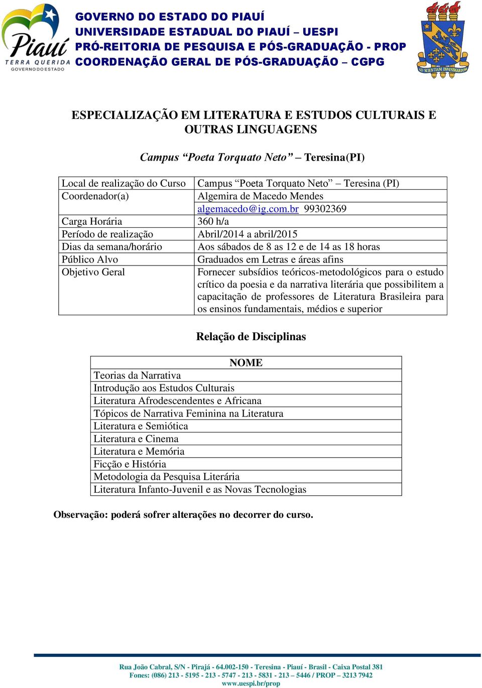 narrativa literária que possibilitem a capacitação de professores de Literatura Brasileira para os ensinos fundamentais, médios e superior Teorias da Narrativa Introdução aos Estudos Culturais