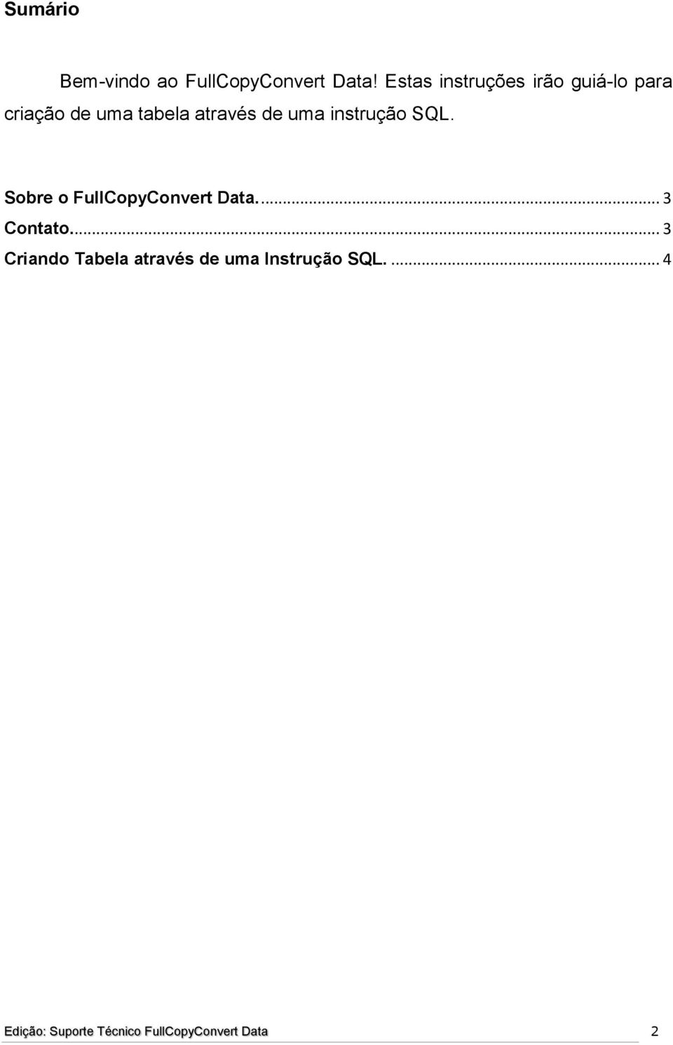 instrução SQL. Sobre o FullCopyConvert Data.... 3 Contato.