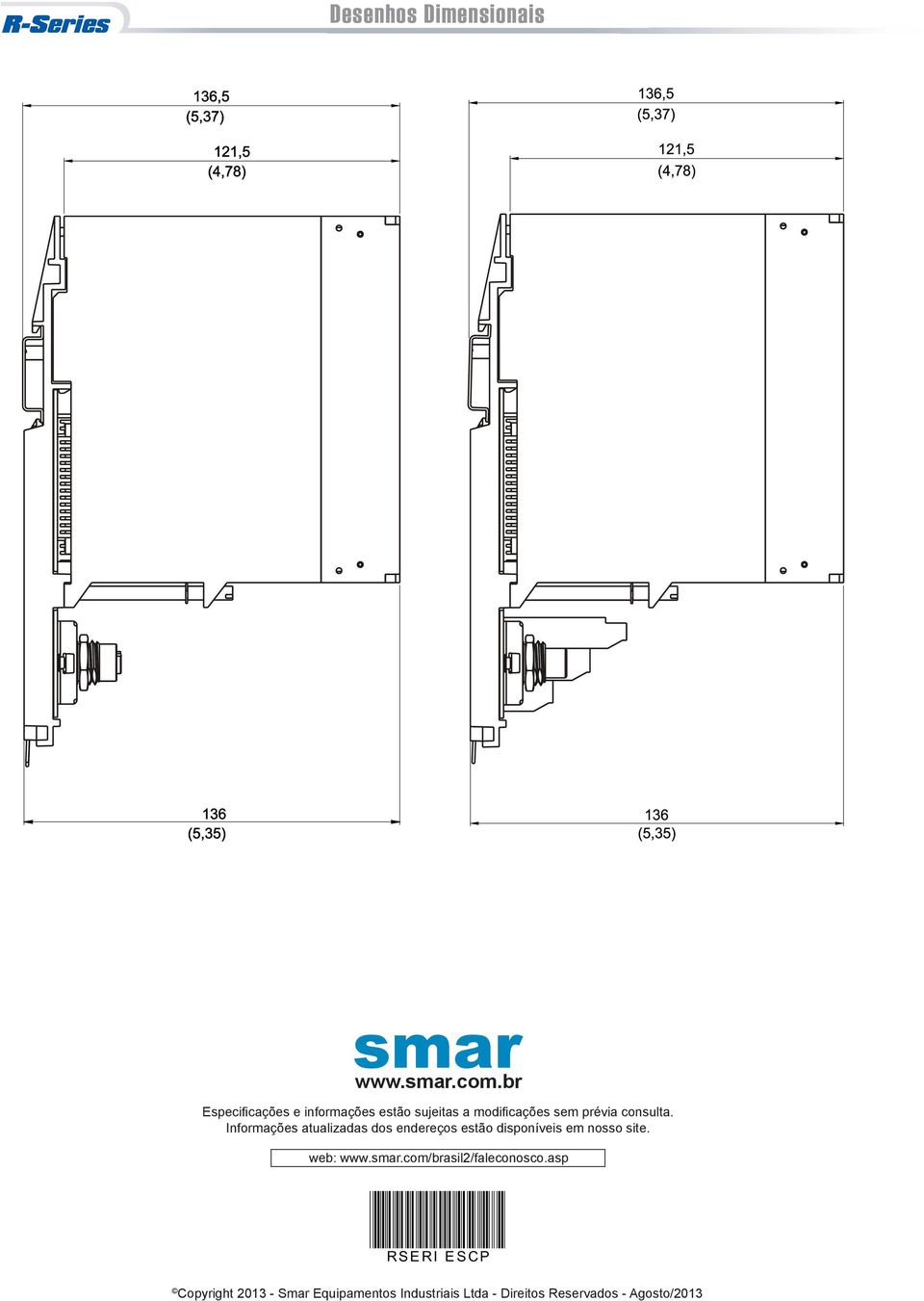 Informações atualizadas dos endereços estão disponíveis em nosso site. web: www.smar.