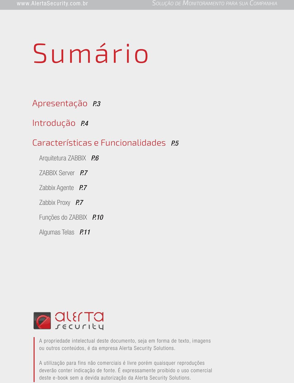 11 A propriedade intelectual deste documento, seja em forma de texto, imagens ou outros conteúdos, é da empresa Alerta Security Solutions.