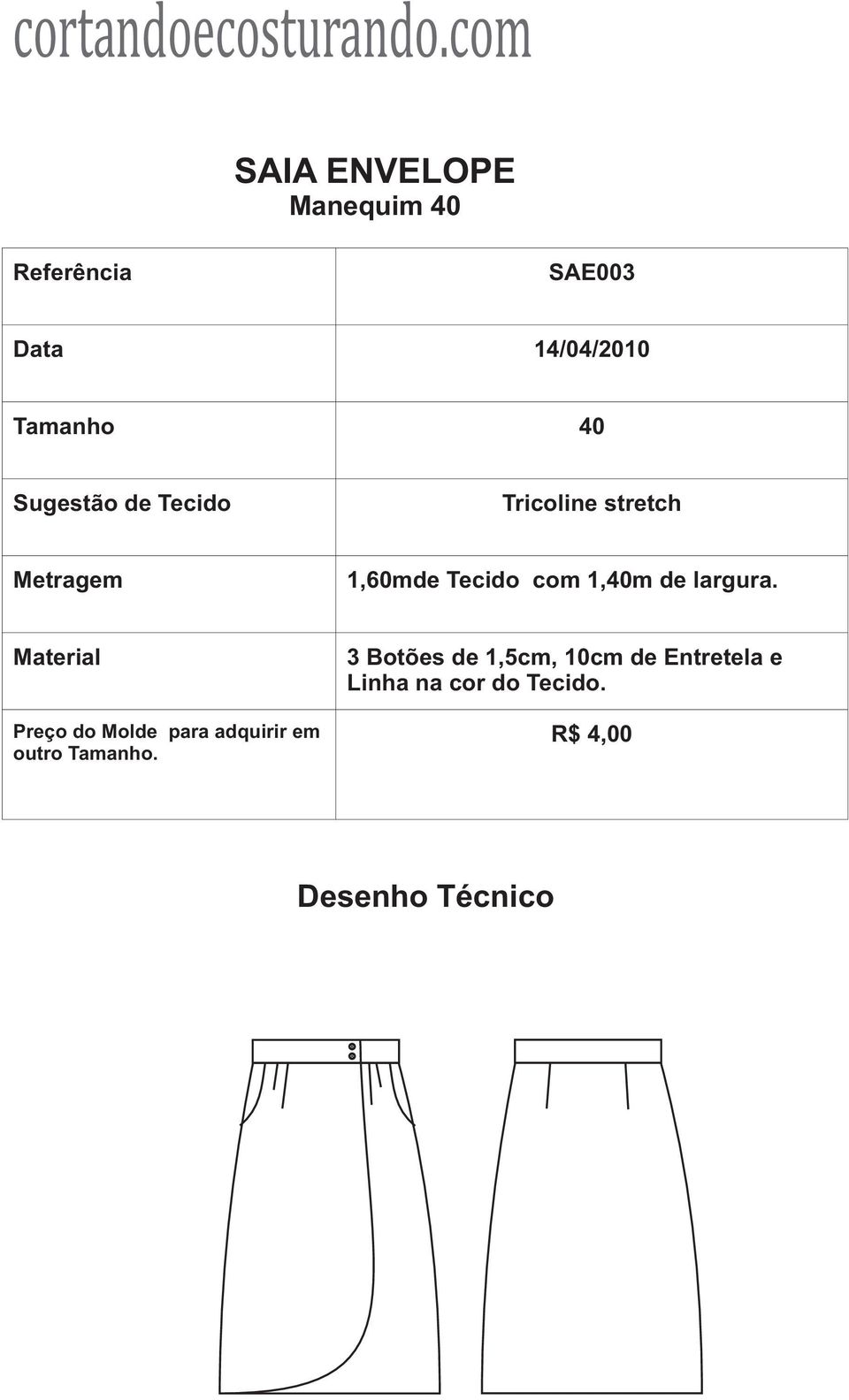 largura. Material Preço do Molde para adquirir em outro Tamanho.