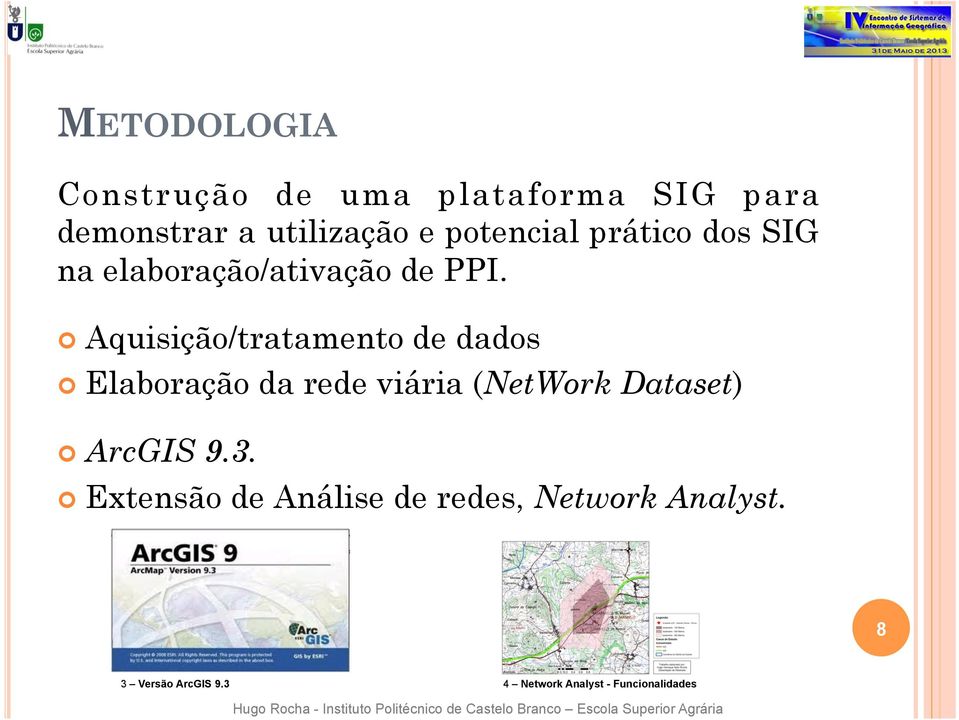 Aquisição/tratamento de dados Elaboração da rede viária (NetWork Dataset) ArcGIS