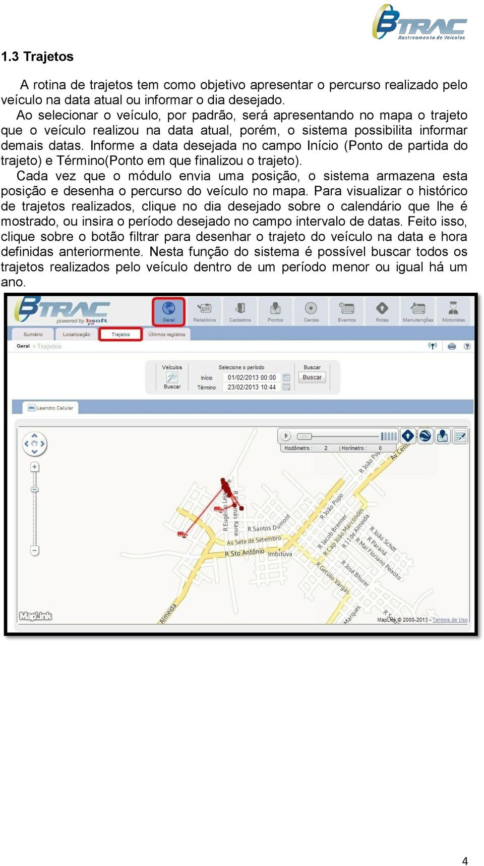 Informe a data desejada no campo Início (Ponto de partida do trajeto) e Término(Ponto em que finalizou o trajeto).